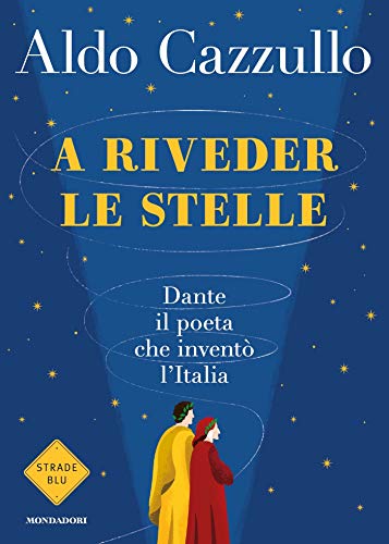 A riveder le stelle Dante il poeta che inventò l'Italia